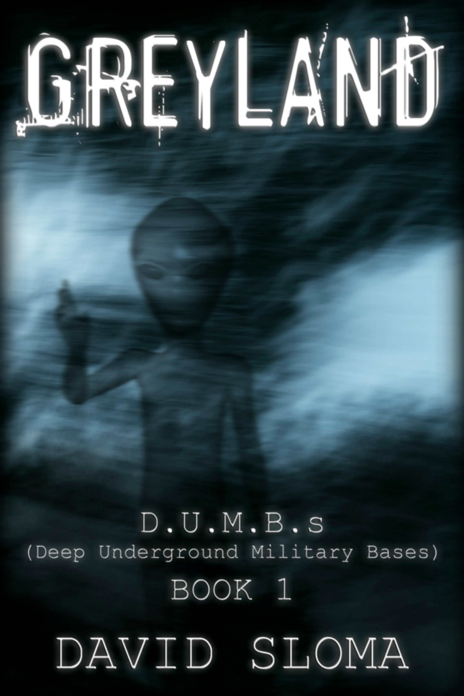 Greyland: D.U.M.B.s (Deep Underground Military Bases) â€“ Book 1